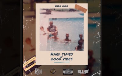 Kidd Kidd Releases “Hard Times N’ Good Vibes” — A Motivational Anthem for Real Life
